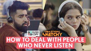 FilterCopy  Something Sketchy How To Deal With People Who Never Listen  Ft. Ahsaas &  @rishhsome