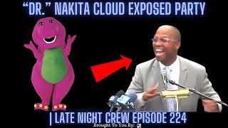 BREAKING NEWS “Dr.” Nakita Cloud Exposed Party  Late Night Crew Episode 224