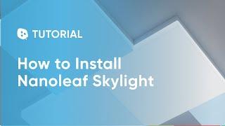 How To Install Nanoleaf Skylight  Tutorial