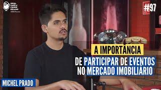 A importância de participar de eventos no mercado imobiliário. Com Michel Prado