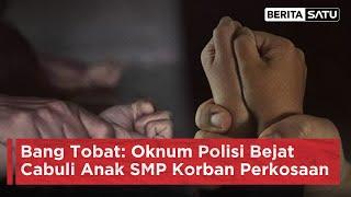 Bang Tobat Oknum Polisi Bejat Cabuli Anak SMP Korban Perkosaan Beritasatu