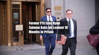 Former FTX Exec Ryan Salame Asks for Lenient 18 Months in Prison