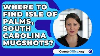 Where To Find Isle Of Palms South Carolina Mugshots? - CountyOffice.org