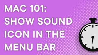 Mac 101 Show sound icon in the menu bar 2023