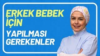 Erkek Bebek İçin Yapılması Gerekenler