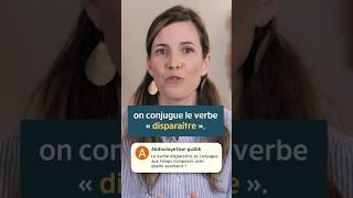 Avec quel auxiliaire conjugue-t-on le verbe « disparaître » ?  Je réponds à vos commentaires 