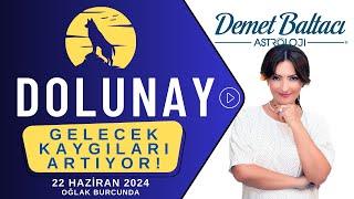 GELECEK KAYGILARI ARTIYOR  Dolunay 22 Haziran 2024 Oğlak dolunayı Astrolog Demet Baltacı astroloji