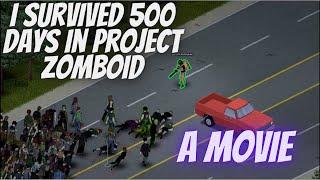 I SURVIVED 500 DAYS IN PROJECT ZOMBOID  A Movie