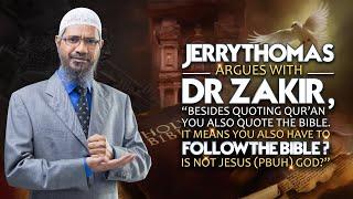 Jerry Thomas Argues with Dr Zakir “Besides Quoting Quran you also Quote the Bible. It Means you...