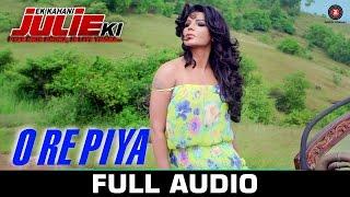 O Re Piya - Full Audio  Ek Kahani Julie Ki  Rakhi Sawant Amit Mehra  Armaan Malik  DJ Sheizwood