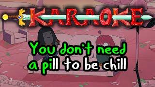 You Dont Need A Pill To Be Chill - Adventure Time Karaoke