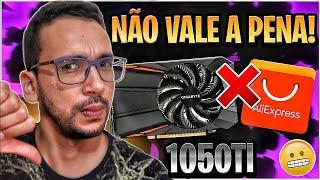 Essa NÃO VALE A PENA no AliExpress Placa de vídeo 1050TI. Comparativo GTX 960 4G VS GTX 1060 3GB