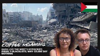 COFFEE MOANING SPECIAL GAZA LIVE The Wests HYPOCRISY Israels Blacklists Why CELEBS Say Nothing