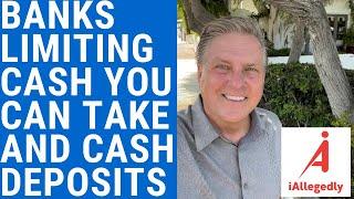 Banks Limiting Cash You Can Take Out and Cash Deposits