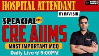 HOSPITAL ATTENDANT CRE AIIMS SPECIAL MCQ CLASS आसान और सटीक तरीकों से MCQ CLASS 111 BY KPC