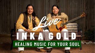 HEALING MUSIC FOR YOUR SOUL - INKA GOLD live...