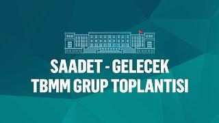 Saadet - Gelecek TBMM Grup Toplantısı I 03.07.2024