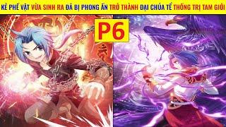 Từ Kẻ Phế Vật Vừa Sinh Ra Đã Bị Phong Ấn - Trở Thành Đại Chúa Tể Thống Trị Cả Giới Tu Tiên P6