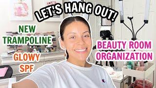 Lets Hang Out ‍️ Organizing My Beauty Room Decluttering New Trampoline & More