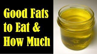 What are Good Fats to Eat and how much should we have