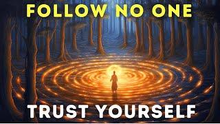 THE COURAGE TO TRUST YOURSELF  Nietzsche - Follow No One Trust Your Journey