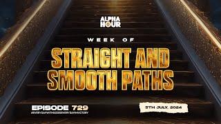 ALPHA HOUR EPISODE 729   STRAIGHT AND SMOOTH PATHS   5TH JULY 2024