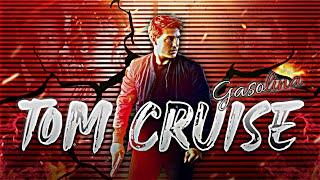 TOM CRUISE  GASOLINA  EDIT STATUS  TOM CRUISE EDIT