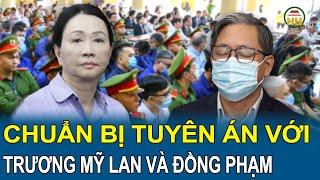 Chuẩn bị tuyên án với Trương Mỹ Lan và đồng phạm