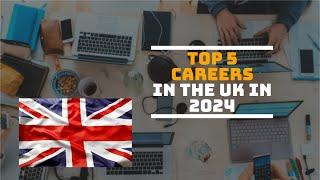 Top 5 Careers in UK  2024