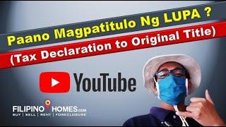 PAANO magpaTITULO ng LUPA? TAX DECLARATION to ORIGINAL TITLE