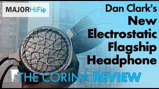 Reviewing Dan Clarks New Electrostatic Flagship Headphone the Corina. Comparisons w Audeze CRBN