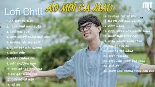 Nhac lofi chill 2024  ÁO MỚI CÀ MAU về cái nước đầm dơi nghe ai ru câu ơi hò NHẠC HOT NHẤT TIK TOK