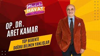 Tüp Bebekte Doğru Bilinen Yanlışlar  Op. Dr. Aret Kamar  Merhaba Hayat  10.12.2023