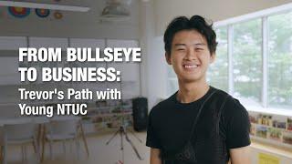 From Bullseye to Business Trevors Path with Young NTUC