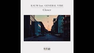 Kaum feat. General Vibe - Closer Official Audio