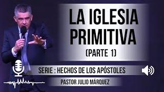 “LA IGLESIA PRIMITIVA” parte 1  Pastor Julio Márquez. Predicaciones estudios bíblicos.