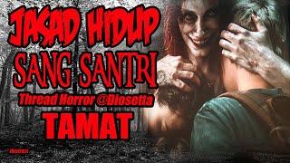 KISAH MISTERI - TAMAT - JASAD HIDUP SANG SANTRI - THREAD HORROR @Diosetta