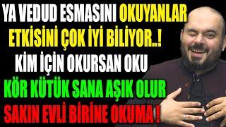 YA VEDUD ESMASINI OKUYANLAR ETKİSİNİ ÇOK İYİ BİLİYOR..KİM İÇİN OKURSAN OKU KÖR KÜTÜK SANA AŞIK OLUR