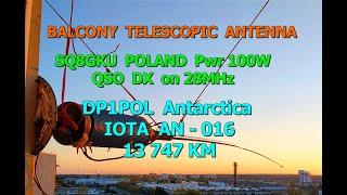 SQ8GKU POLAND DX on 28MHz with DP1POL Antarctica IOTA AN - 016.  only BALCONY TELESCOPIC ANTENNA.