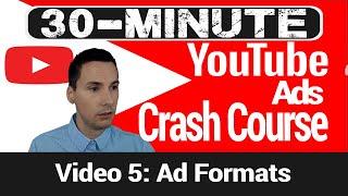 YouTube Ads Crash Course Video 5 - YouTube Ad Formats