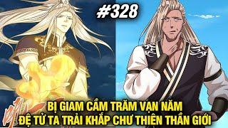 Bị Giam Cầm Trăm Vạn Năm Đệ Tử Ta Trải Khắp Chư Thiên Thần Giới Tập 328  Review Truyện Tranh