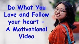 Do What You Love and Follow Your Heart - Motivational Video  Inspirational Quotes and Sayings