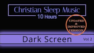 Christian Sleep Music  10 Hours Dark Screen - Vol 2  UPDATED   Sleep Ambience