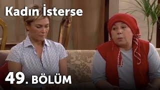 Kadın İsterse 49.Bölüm