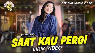 Yeni Inka - Saat Kau Pergi Lirik Video