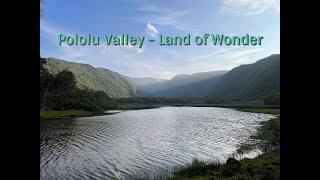 Pololu Valley -  Land of Wonder - One of the most amazing places I have ever experienced.