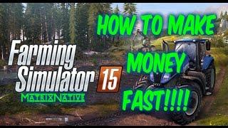 Farming Simulator 15 How to make money quick  Easiest way to make money Farming Simulator 15