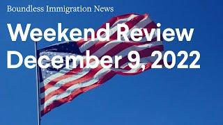 Boundless Immigration News Weekend Review  December 9 2022