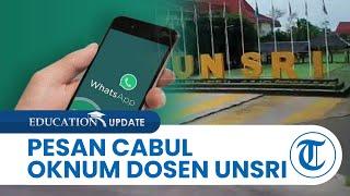 Tak Hanya Lecehkan Mahasiswi secara Fisik Oknum Dosen Cabul Unsri Kirim WA  Ajak Hubungan Badan