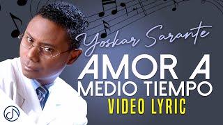 Amor  A Medio TIEMPO  - Yoskar Sarante Lyric Video